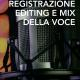 Registrazione editing e mix della voce